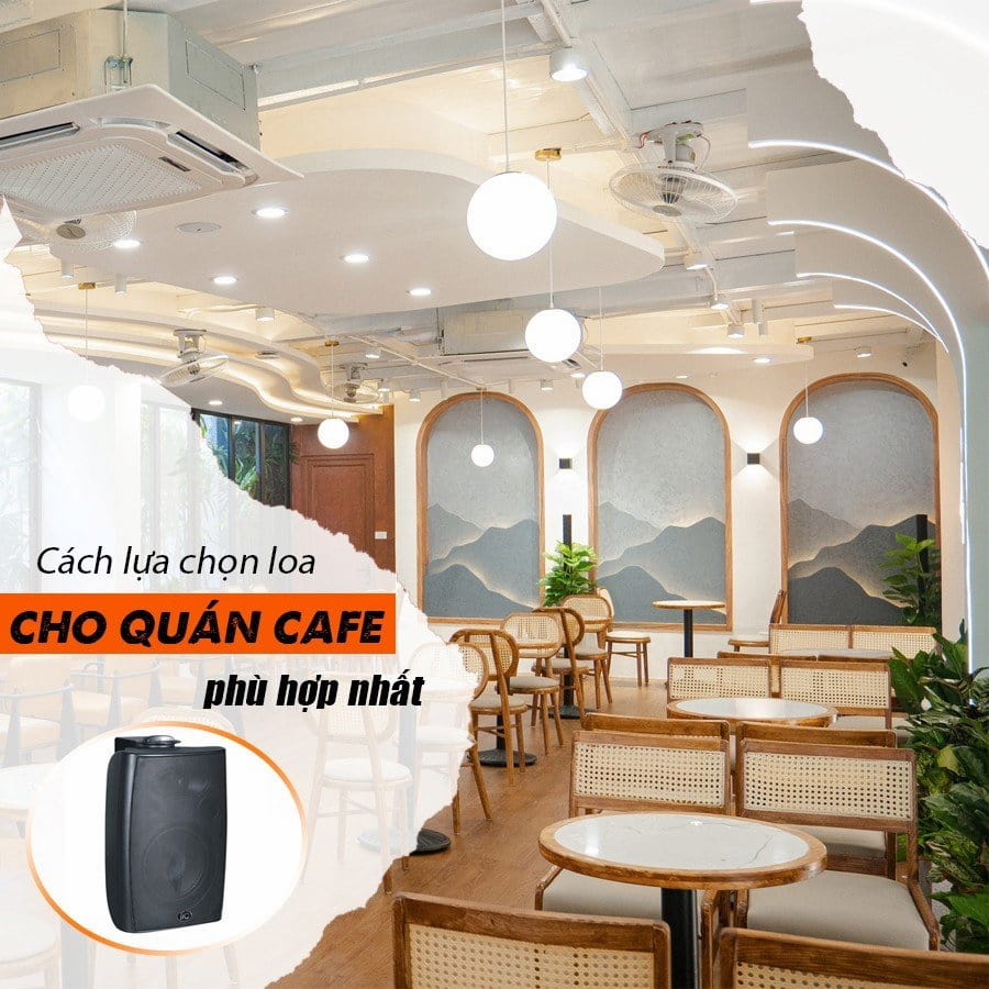 Lựa chọn loa cho quán cà phê lớn: Những điều cần chú ý