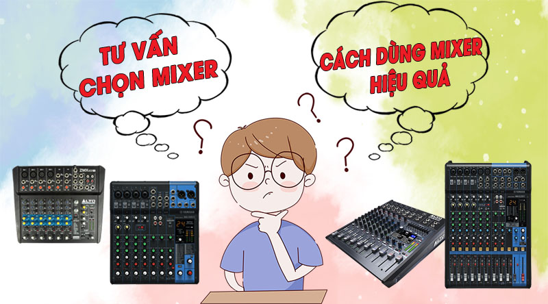 Hướng dẫn chọn mixer âm thanh hiệu quả