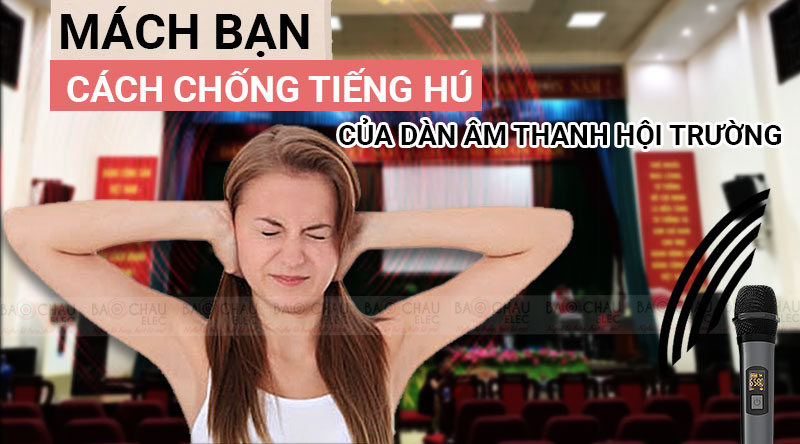 Nguyên nhân gây ra tiếng hú, tiếng rè trong âm thanh hội trường