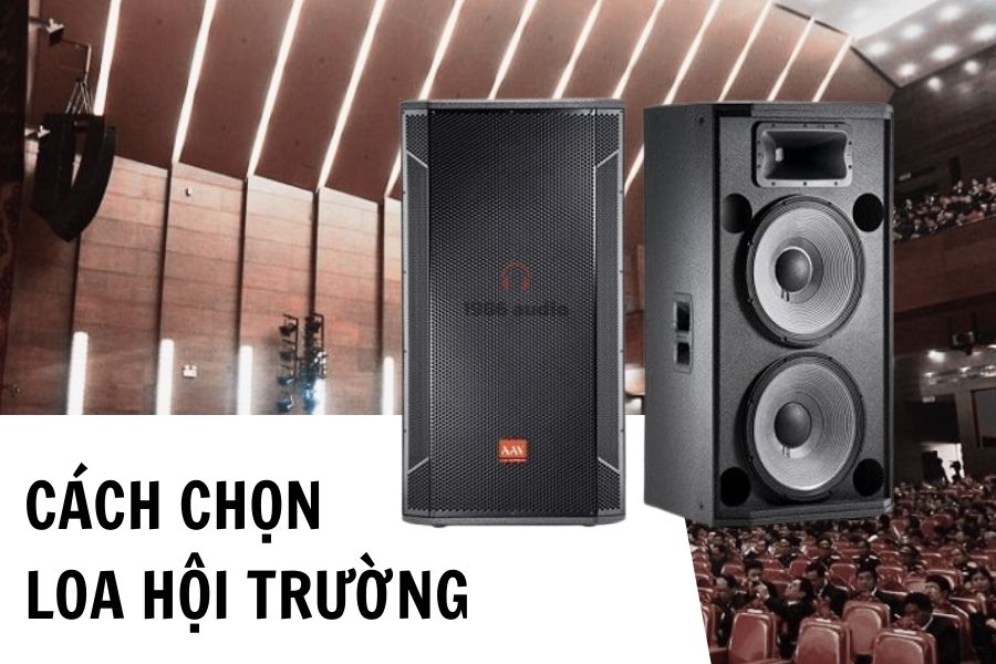 Cách chọn hệ thống loa hội trường phù hợp