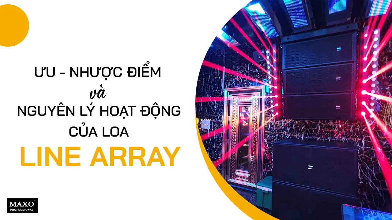Các ưu điểm vượt trội của loa Line Array